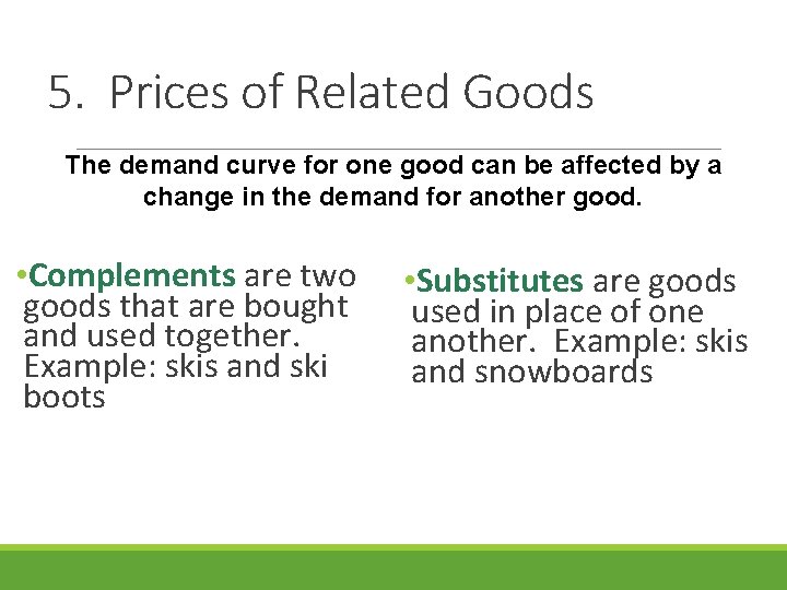 5. Prices of Related Goods The demand curve for one good can be affected 5. Prices of Related Goods The demand curve for one good can be affected