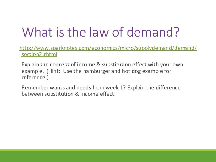 What is the law of demand? http: //www. sparknotes. com/economics/micro/supplydemand/ section 2. rhtml Explain What is the law of demand? http: //www. sparknotes. com/economics/micro/supplydemand/ section 2. rhtml Explain