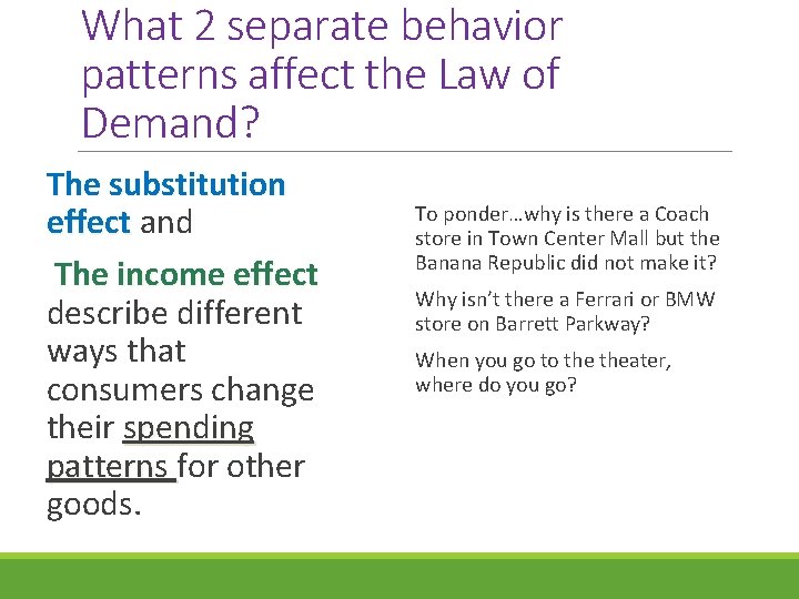 What 2 separate behavior patterns affect the Law of Demand? The substitution effect and What 2 separate behavior patterns affect the Law of Demand? The substitution effect and