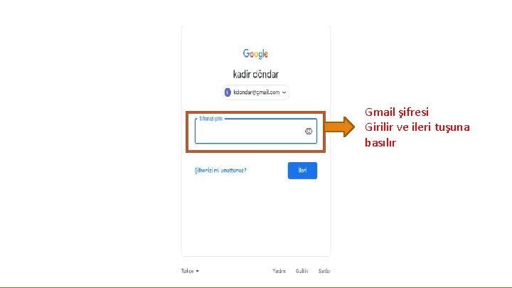 Gmail şifresi Girilir ve ileri tuşuna basılır 