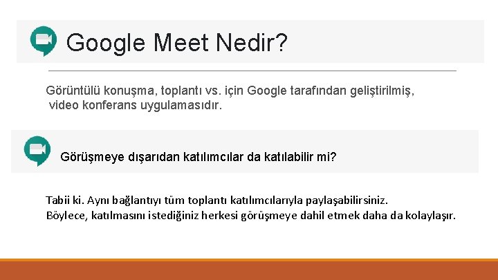 Google Meet Nedir? Görüntülü konuşma, toplantı vs. için Google tarafından geliştirilmiş, video konferans uygulamasıdır.