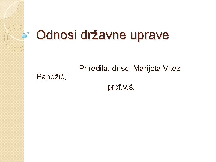 Odnosi državne uprave Pandžić, Priredila: dr. sc. Marijeta Vitez prof. v. š. 