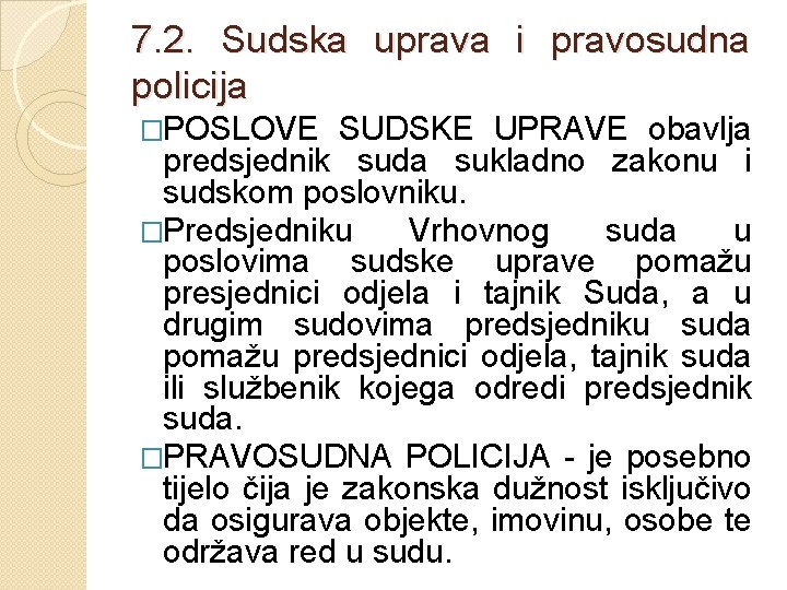 7. 2. Sudska uprava i pravosudna policija �POSLOVE SUDSKE UPRAVE obavlja predsjednik suda sukladno