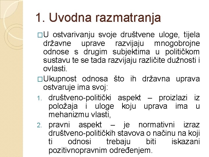 1. Uvodna razmatranja �U ostvarivanju svoje društvene uloge, tijela državne uprave razvijaju mnogobrojne odnose