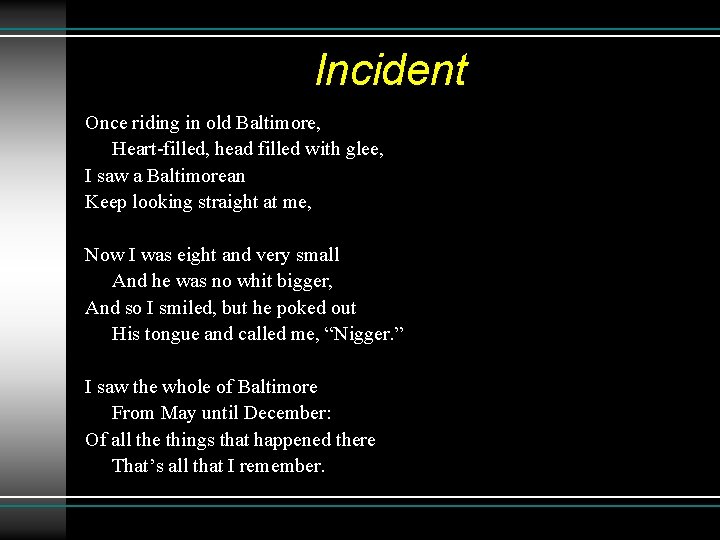 Incident Once riding in old Baltimore, Heart-filled, head filled with glee, I saw a