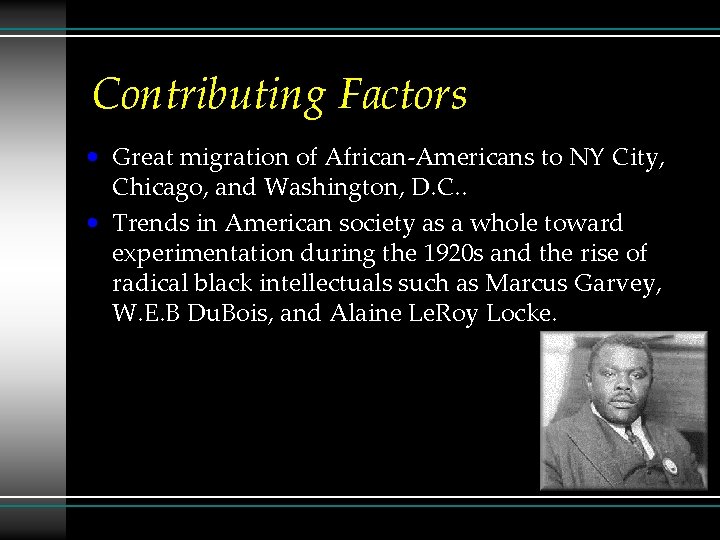 Contributing Factors • Great migration of African-Americans to NY City, Chicago, and Washington, D.