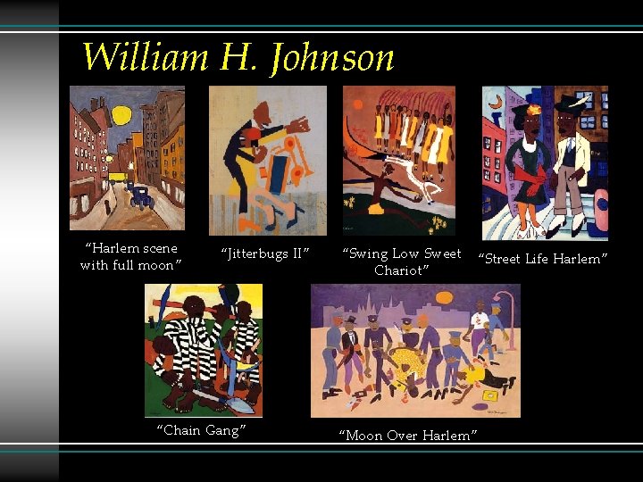 William H. Johnson “Harlem scene with full moon” “Jitterbugs II” “Chain Gang” “Swing Low