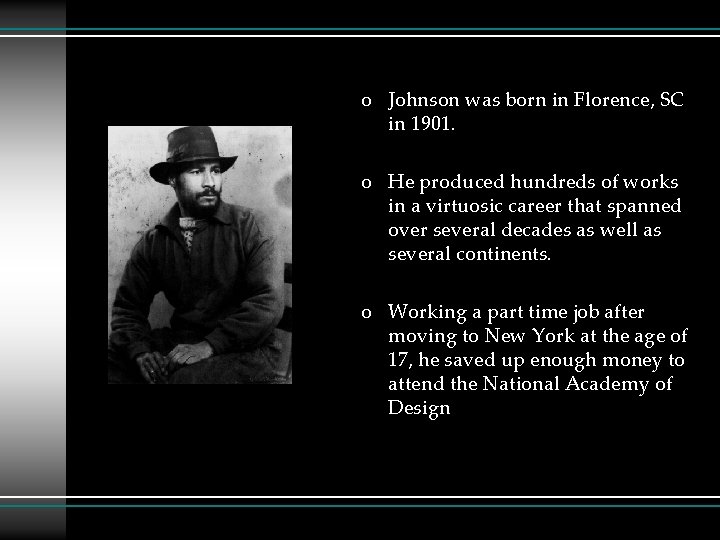 o Johnson was born in Florence, SC in 1901. o He produced hundreds of