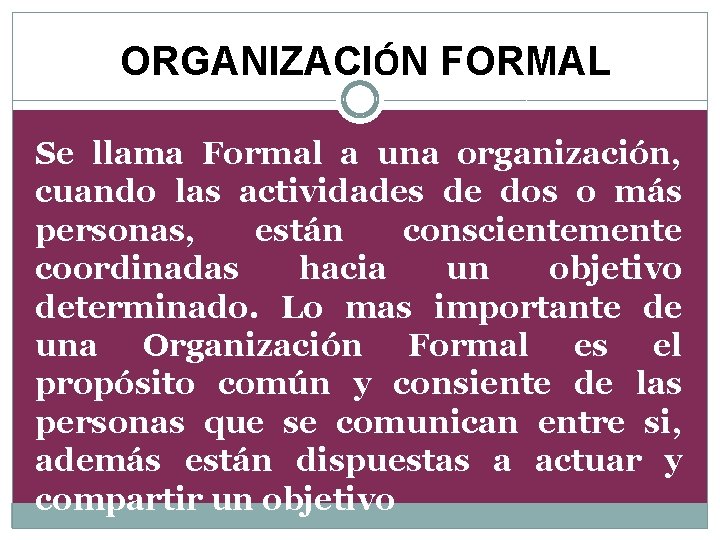 ORGANIZACIÓN FORMAL Se llama Formal a una organización, cuando las actividades de dos o