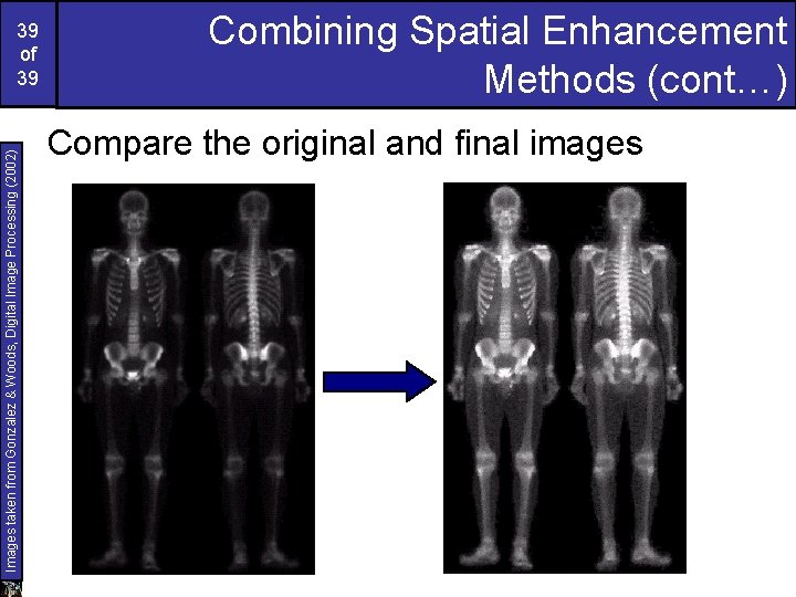 Images taken from Gonzalez & Woods, Digital Image Processing (2002) 39 of 39 Combining