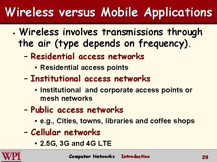 Wireless versus Mobile Applications § Wireless involves transmissions through the air (type depends on