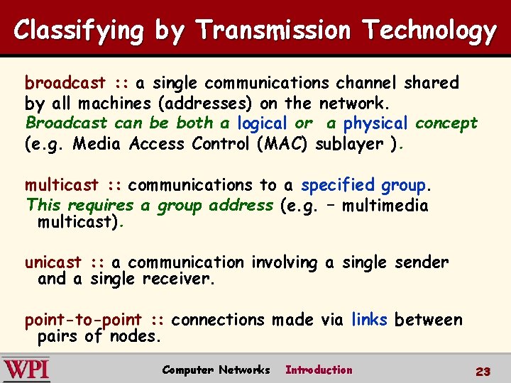 Classifying by Transmission Technology broadcast : : a single communications channel shared by all