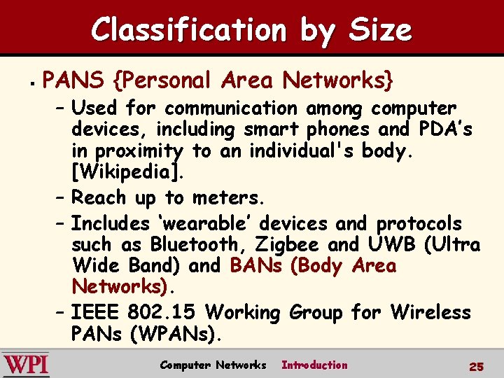 Classification by Size § PANS {Personal Area Networks} – Used for communication among computer