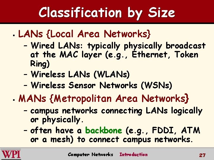 Classification by Size § LANs {Local Area Networks} – Wired LANs: typically physically broadcast