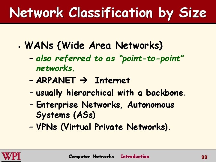 Network Classification by Size § WANs {Wide Area Networks} – also referred to as