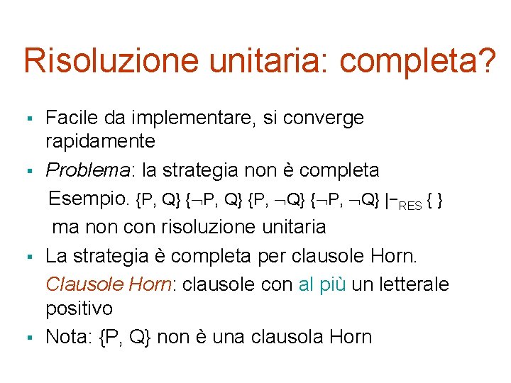 Risoluzione unitaria: completa? § § Facile da implementare, si converge rapidamente Problema: la strategia