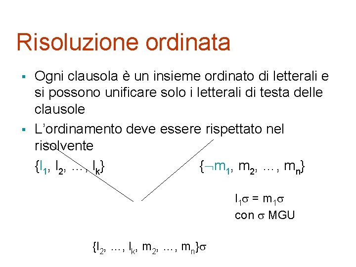 Risoluzione ordinata § § Ogni clausola è un insieme ordinato di letterali e si