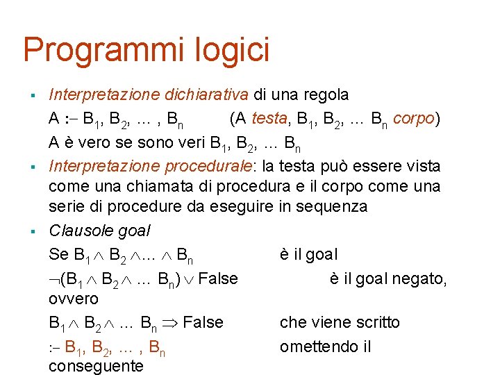 Programmi logici § § § Interpretazione dichiarativa di una regola A B 1, B