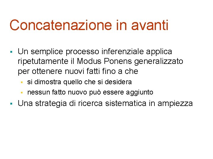 Concatenazione in avanti § Un semplice processo inferenziale applica ripetutamente il Modus Ponens generalizzato