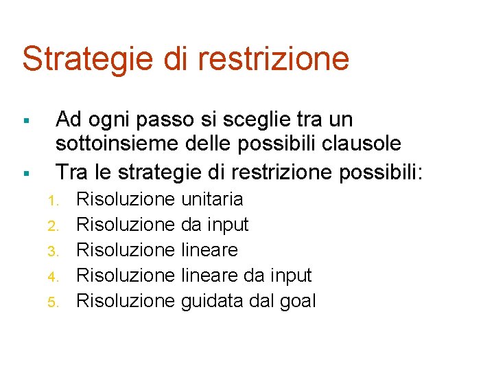 Strategie di restrizione § § Ad ogni passo si sceglie tra un sottoinsieme delle