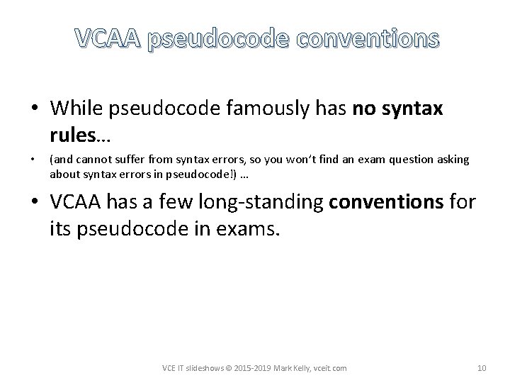 VCAA pseudocode conventions • While pseudocode famously has no syntax rules… • (and cannot