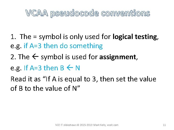 VCAA pseudocode conventions 1. The = symbol is only used for logical testing, e.