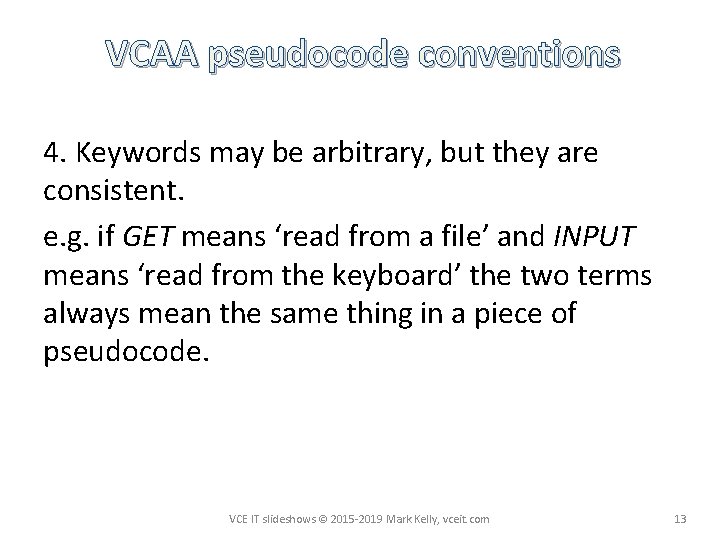 VCAA pseudocode conventions 4. Keywords may be arbitrary, but they are consistent. e. g.