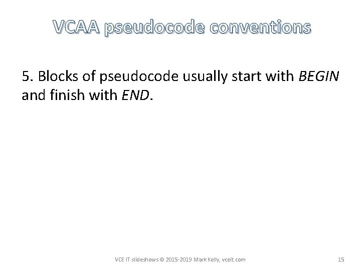 VCAA pseudocode conventions 5. Blocks of pseudocode usually start with BEGIN and finish with