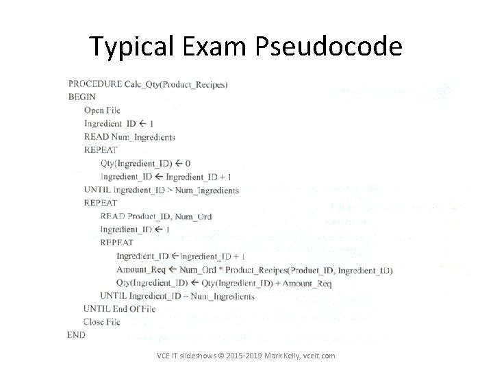 Typical Exam Pseudocode VCE IT slideshows © 2015 -2019 Mark Kelly, vceit. com 