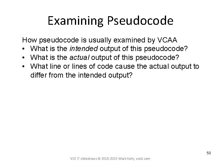 Examining Pseudocode How pseudocode is usually examined by VCAA • What is the intended