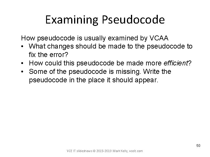 Examining Pseudocode How pseudocode is usually examined by VCAA • What changes should be