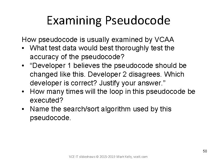 Examining Pseudocode How pseudocode is usually examined by VCAA • What test data would