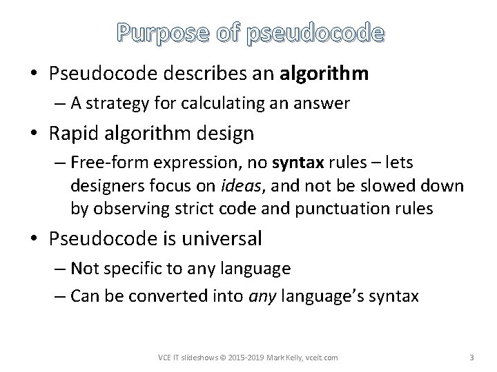 Purpose of pseudocode • Pseudocode describes an algorithm – A strategy for calculating an