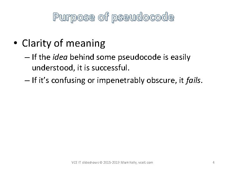 Purpose of pseudocode • Clarity of meaning – If the idea behind some pseudocode