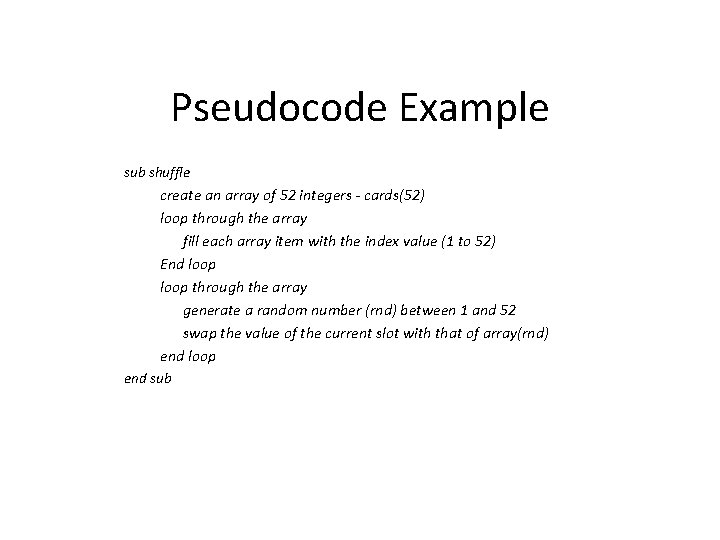 Pseudocode Example sub shuffle create an array of 52 integers - cards(52) loop through