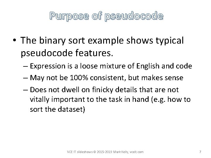 Purpose of pseudocode • The binary sort example shows typical pseudocode features. – Expression