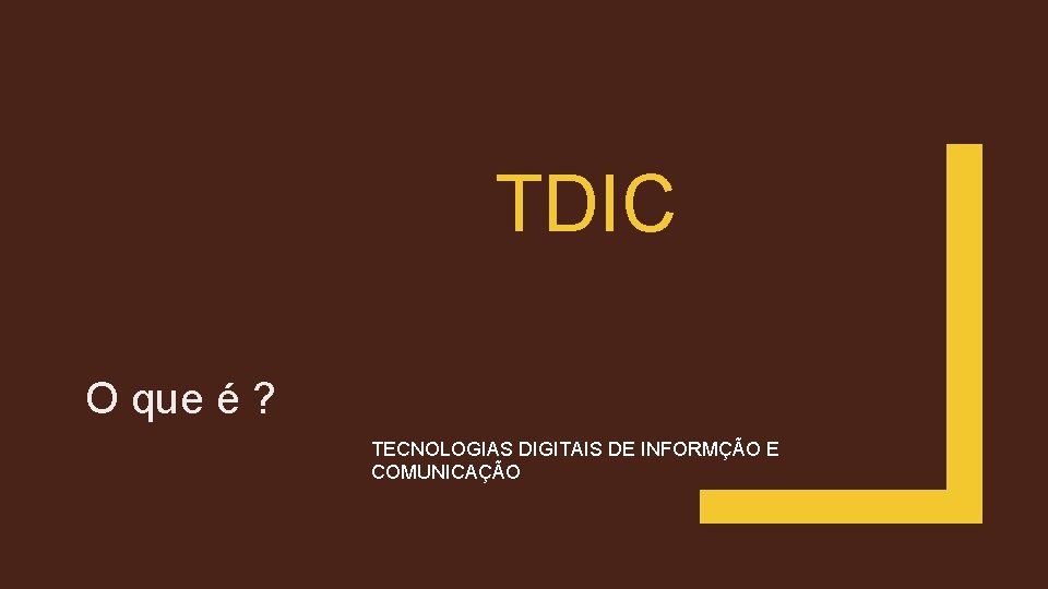 TDIC O que é ? TECNOLOGIAS DIGITAIS DE INFORMÇÃO E COMUNICAÇÃO 