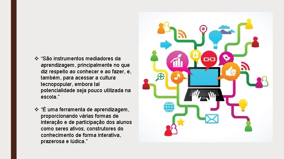 v “São instrumentos mediadores da aprendizagem, principalmente no que diz respeito ao conhecer e