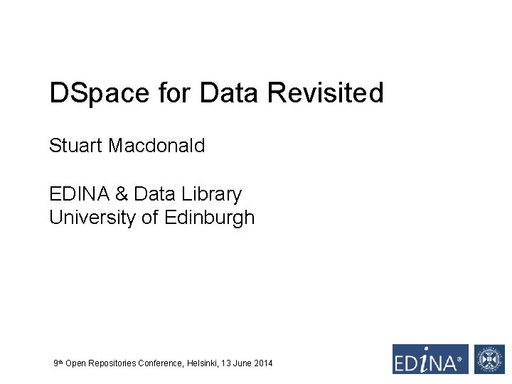 DSpace for Data Revisited Stuart Macdonald EDINA & Data Library University of Edinburgh 9