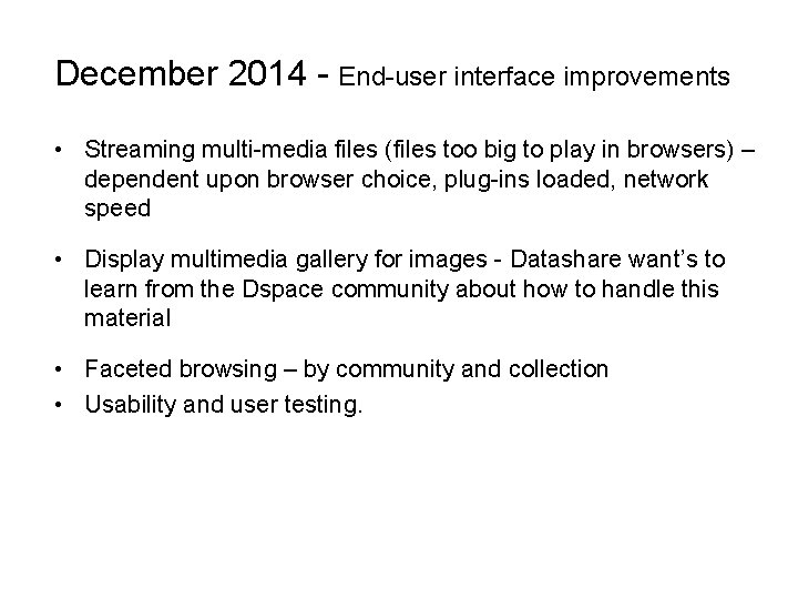 December 2014 - End-user interface improvements • Streaming multi-media files (files too big to