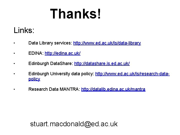 Thanks! Links: • Data Library services: http: //www. ed. ac. uk/is/data-library • EDINA: http: