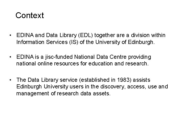 Context • EDINA and Data Library (EDL) together are a division within Information Services