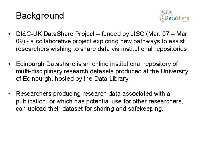 Background • DISC-UK Data. Share Project – funded by JISC (Mar. 07 – Mar.