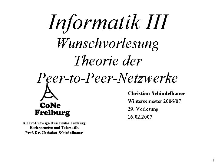 Informatik III Wunschvorlesung Theorie der Peer-to-Peer-Netzwerke Christian Schindelhauer Wintersemester 2006/07 29. Vorlesung 16. 02.