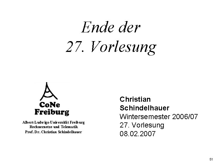 Ende der 27. Vorlesung Albert-Ludwigs-Universität Freiburg Rechnernetze und Telematik Prof. Dr. Christian Schindelhauer Wintersemester