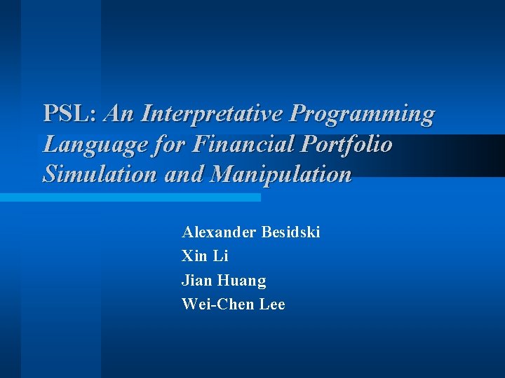 PSL: An Interpretative Programming Language for Financial Portfolio Simulation and Manipulation Alexander Besidski Xin