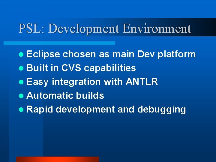 PSL: Development Environment l Eclipse chosen as main Dev platform l Built in CVS