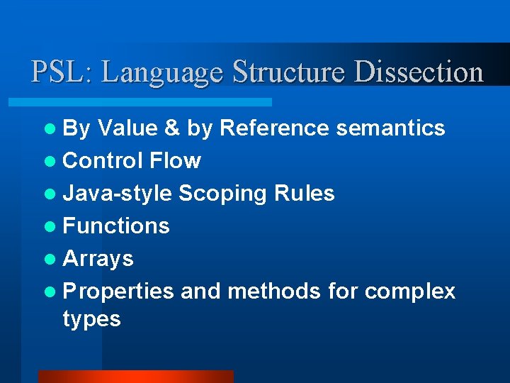 PSL: Language Structure Dissection l By Value & by Reference semantics l Control Flow