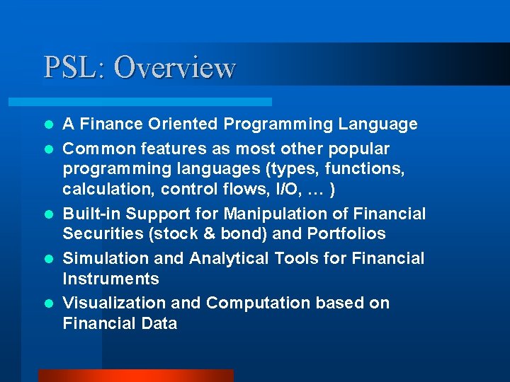 PSL: Overview l l l A Finance Oriented Programming Language Common features as most