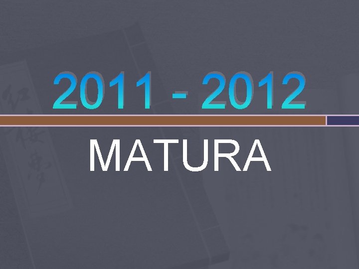 2011 - 2012 MATURA 